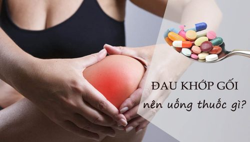 đau khớp gối nên uống thuốc gì